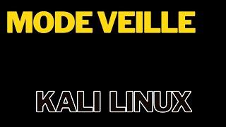 DESACTIVER le MODE VEILLE sur KALI LINUX