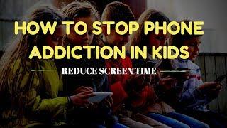 Children Addicted to TV & Phone || Reduce Screen Time || Stop Phone Addiction