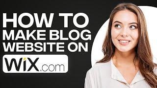 Wix Blog Tutorial 2024 | How To Create A Blog Website On Wix.com