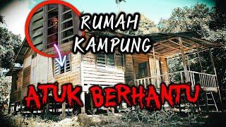 Rumah Kampung ATUK BERHANTU - Kisah Benar