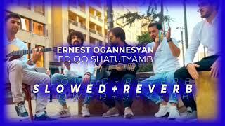 Ernest Ogannesyan - Ed qo shatutyamb (S l o w e d + R e v e r b)