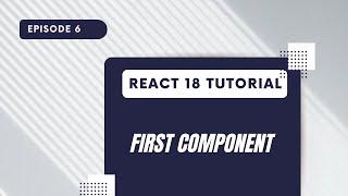 React 18 Tutorial - First Component