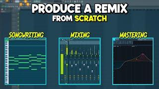 How To Produce A Remix From Scratch (Start To Finish)