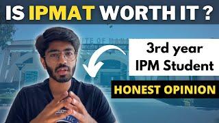 Is IPM worth it ? | Honest opinion of 3rd year IPM student | IPMAT Indore | IPMAT Rohtak | JIPMAT