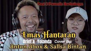 EMAS HANTARAN - YOLLANDA & ARIEF || COVER BY ANTON ABOX & SALLSABINTAN FEAT 3 PEMUDA BERBAHAYA