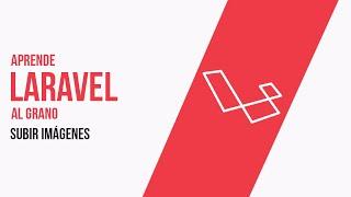 18 Subir Imágenes En Laravel - Aprende Laravel Sin Rodeos