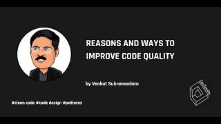 Reasons and Ways to Improve Code Quality – Venkat Subramaniam