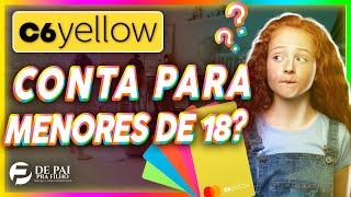 Como Abrir Conta no C6 Bank para Menor? Como funciona C6 Yellow?