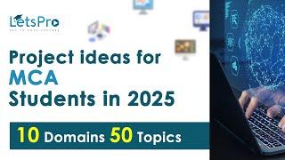 Final Year Project Ideas for MCA (Master of Computer Applications) 2025 | LetsPro Academy