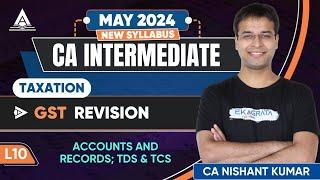 L10 | Accounts & Records; TDS & TCS | GST Revision | CA Inter Tax May'24 Revision | CA Nishant Kumar