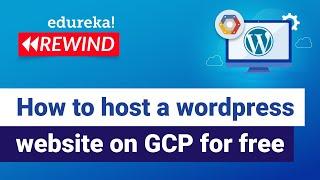 How to host a wordpress website on google cloud for free | GCP Training | Edureka | GCP - Rewind 2