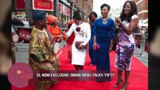 EL NOW EXCLUSIVE : OMONI OBOLI TALKS FIFTY - EL NOW News