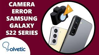 How to SOLVE CAMERA ERROR Samsung Galaxy S22, S22 Plus and S22 Ultra