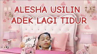 ALESHA USILIN ADEK LAGI TIDUR