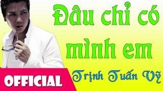 Đâu Chỉ Có Mình Em - Trịnh Tuấn Vỹ [Official MV HD]