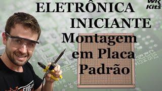 COMO FAZER MONTAGEM EM PLACA UNIVERSAL | Eletrônica para Iniciantes #07