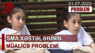 PROBLEM: SMA xəstələrinin müalicə problemi - 01.07.2022