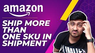 How To Ship Multiple Products In One Amazon FBA Shipment | Send More Than One SKU To Amazon