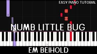 Em Beihold - Numb Little Bug (Easy Piano Tutorial)