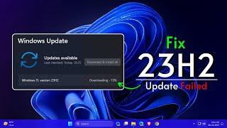 Windows 11 Update 23H2/24H2 — Failed to Download & Install (Fix)