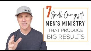 7 Small Changes To Men's Ministry That Produce Big Results