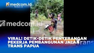Viral! Detik Detik Penyerangan Pekerja Pembangunan Jalan Trans Papua