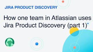 How one team in Atlassian uses Jira Product Discovery: Part 1 – Idea Triage | Atlassian