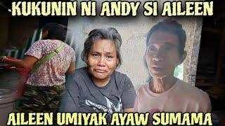 AILEEN KUHAIN NA NI KUYA ANDY AILEEN UMIYAK AYAW SUMAMA