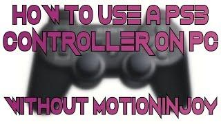 How to use a PS3 Controller on a PC, WITHOUT MOTIONINJOY