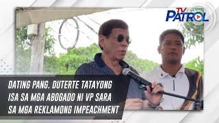 Dating Pang. Duterte tatayong isa sa mga abogado ni VP Sara sa mga reklamong impeachment | TV Patrol