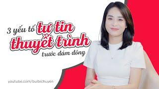 3 yếu tố giúp bạn tự tin thuyết trình trước đám đông | Bùi Bích Uyên