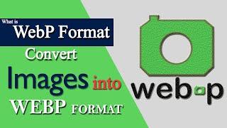 What is WebP and How to Convert PNG JPG into WebP Format