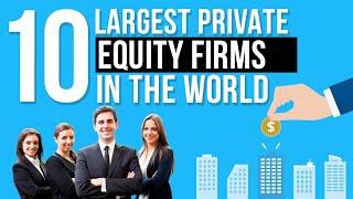 Top 10 Largest Private Equity Firms in the world