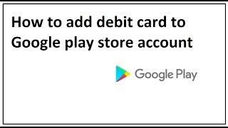 how to add debit card to google play store account