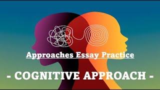 ESSAY PRACTICE: The Cognitive Approach