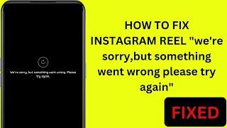 How To Fix Instagram Reels "we're sorry,but something went wrong please try again."In Android Mobile