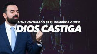 Bienaventurado Es El Hombre A Quien Dios Castiga (Predicación Bautista, Fundamental)