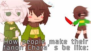 How people make their Fanon Chara’s be like: