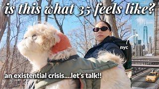 Deep in an Existential Crisis....35 and Figuring Life Out in NYC - Let's Talk About It!!!