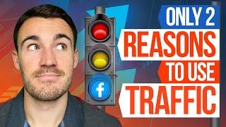 The ONLY 2 Reasons to Use The Facebook TRAFFIC Objective