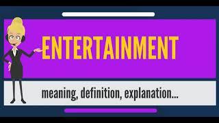 What is Entertainment? What Does Entertainment Mean? Entertainment Meaning & Explanation