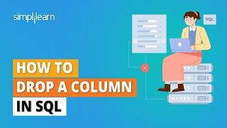 How to Drop A Column In SQL | Remove Column From A Table | SQL Tutorial for Beginners | Simplilearn