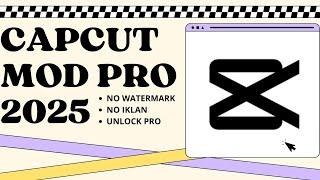 INI YANG KALIAN BUTUH! CAPCUT MOD APK VERSI TERBARU 2025 | CAPCUT PRO | NO WATERMARK - UNLOCK PRO