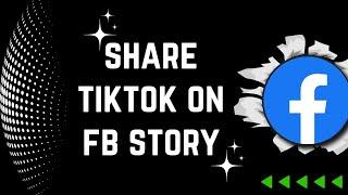 How to share TikTok video on Facebook story