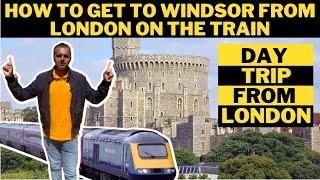 HOW TO GET TO WINDSOR CASTLE FROM LONDON | DAY TRIP FROM LONDON TO WINDSOR | VISIT WINDSOR CASTLE