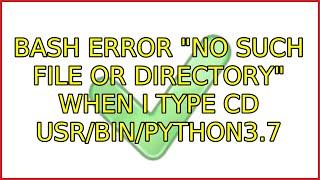Ubuntu: Bash error "no such file or directory" when I type cd usr/bin/python3.7