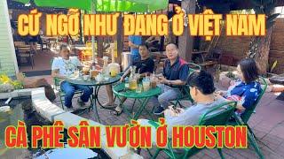 Đến Đây Mà Cứ Tưởng Như Đang ở Việt Nam Cà Phê Sân Vườn Houston