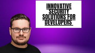 Innovative Security Solutions for Developers - ML 174