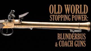 Old World Stopping Power: Blunderbuss & Coach Guns