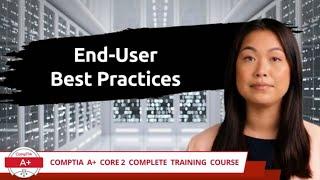 CompTIA A+ Core 2 (220-1102) | End-User Best Practices | Exam Objective 2.6 | Course Training Video